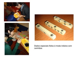 Dados especiais feitos à moda indiana com
carimbos
 