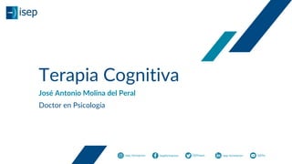 isep_formacion isepformacion ISEPnews isep-formacion ISEPtv
Terapia Cognitiva
José Antonio Molina del Peral
Doctor en Psicología
 