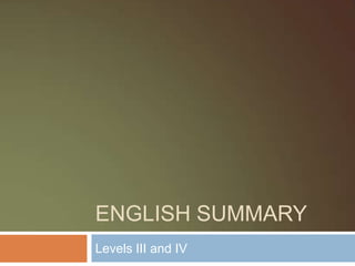 English summary Levels III and IV 