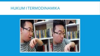 HUKUM ITERMODINAMIKA
 