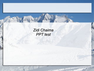 Zidi Chaima
  PPT test
 
