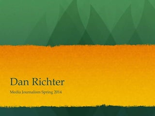 Dan Richter
Media Journalism Spring 2014

 