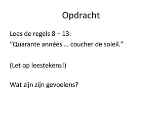 Opdracht Lees de regels 8 – 13:  “ Quarante années … coucher de soleil.” (Let op leestekens!) Wat zijn zijn gevoelens? 