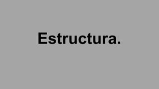 Estructura.
 