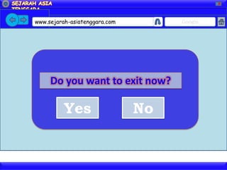 X




www.sejarah-asiatenggara.com        Google




     Do you want to exit now?

          Yes                  No
 