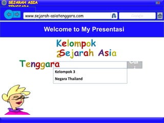X




www.sejarah-asiatenggara.com       Google


        Welcome to My Presentasi




                                   Car
              Kelompok 3            i
              Negara Thailand
 