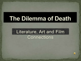 The Dilemma of Death Literature, Art and Film Connections 