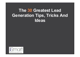 Ppt the 30 greatest lead generation tips, tricks & ideas