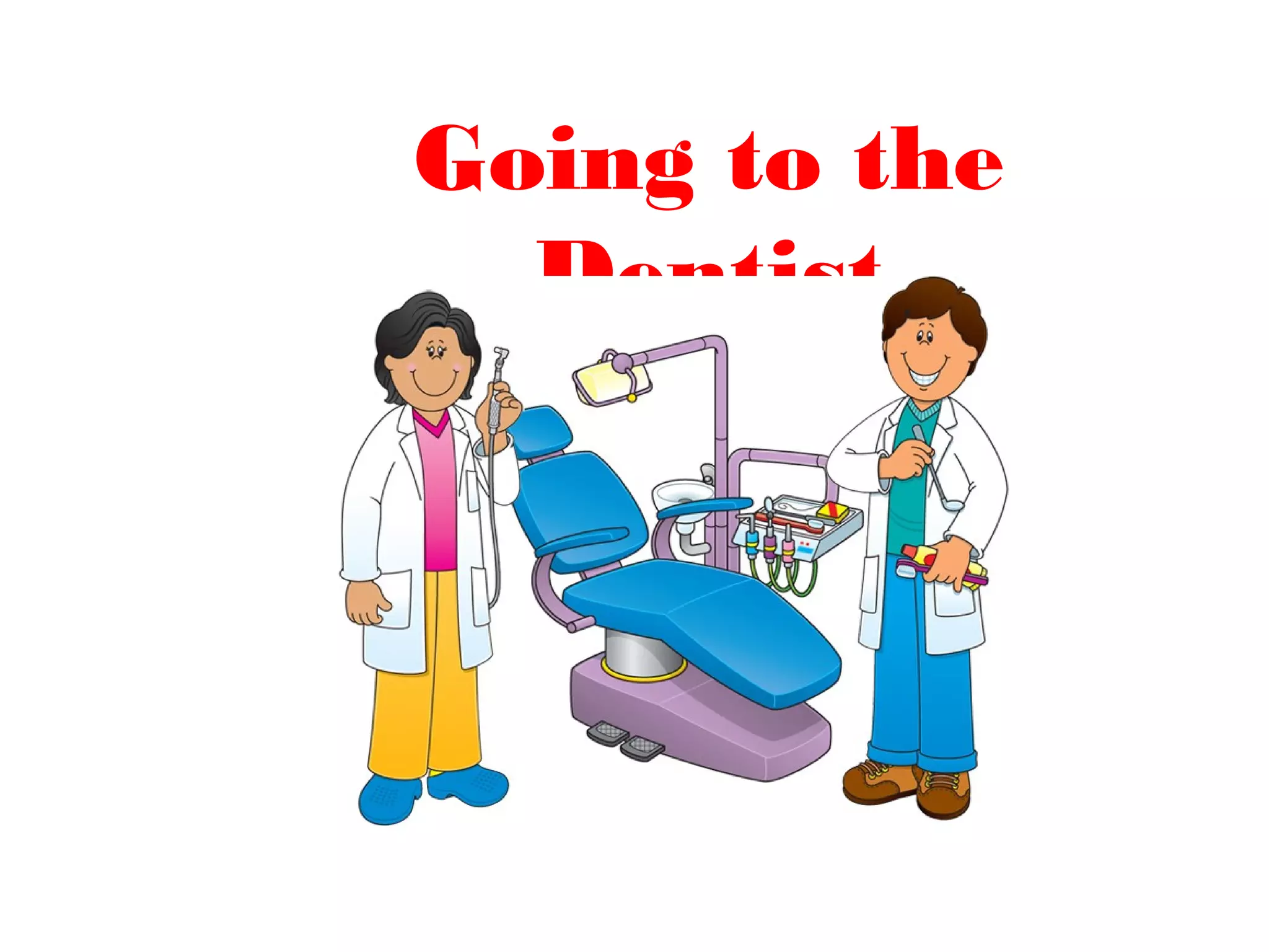 Going to the
Dentist