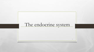 The endocrine system
1
 