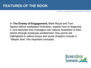 FEATURES OF THE BOOK In  The Enemy of Engagement,  Mark Royal and Tom Agnew define workplace frustration, explain how to d...