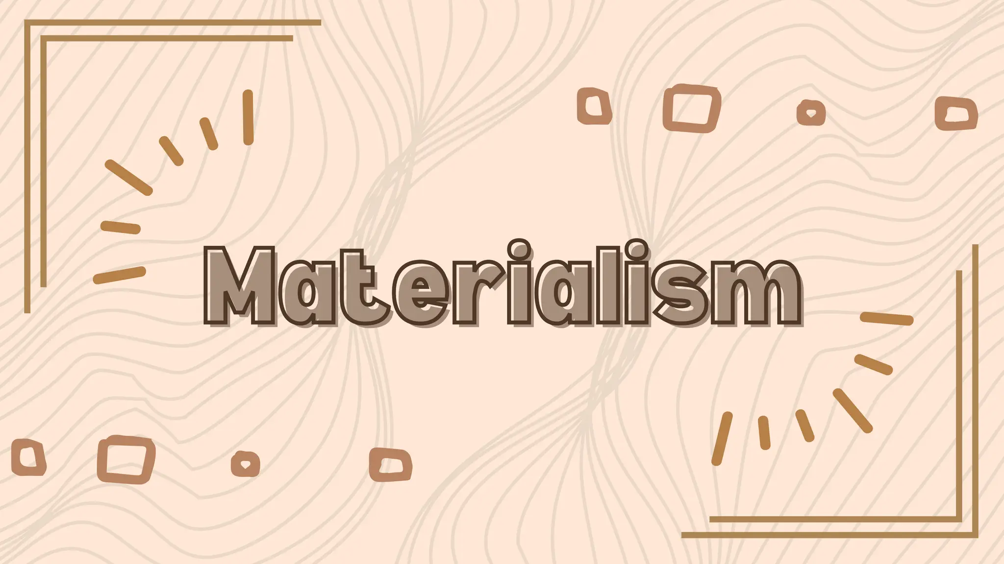 Materialism
Materialism
 