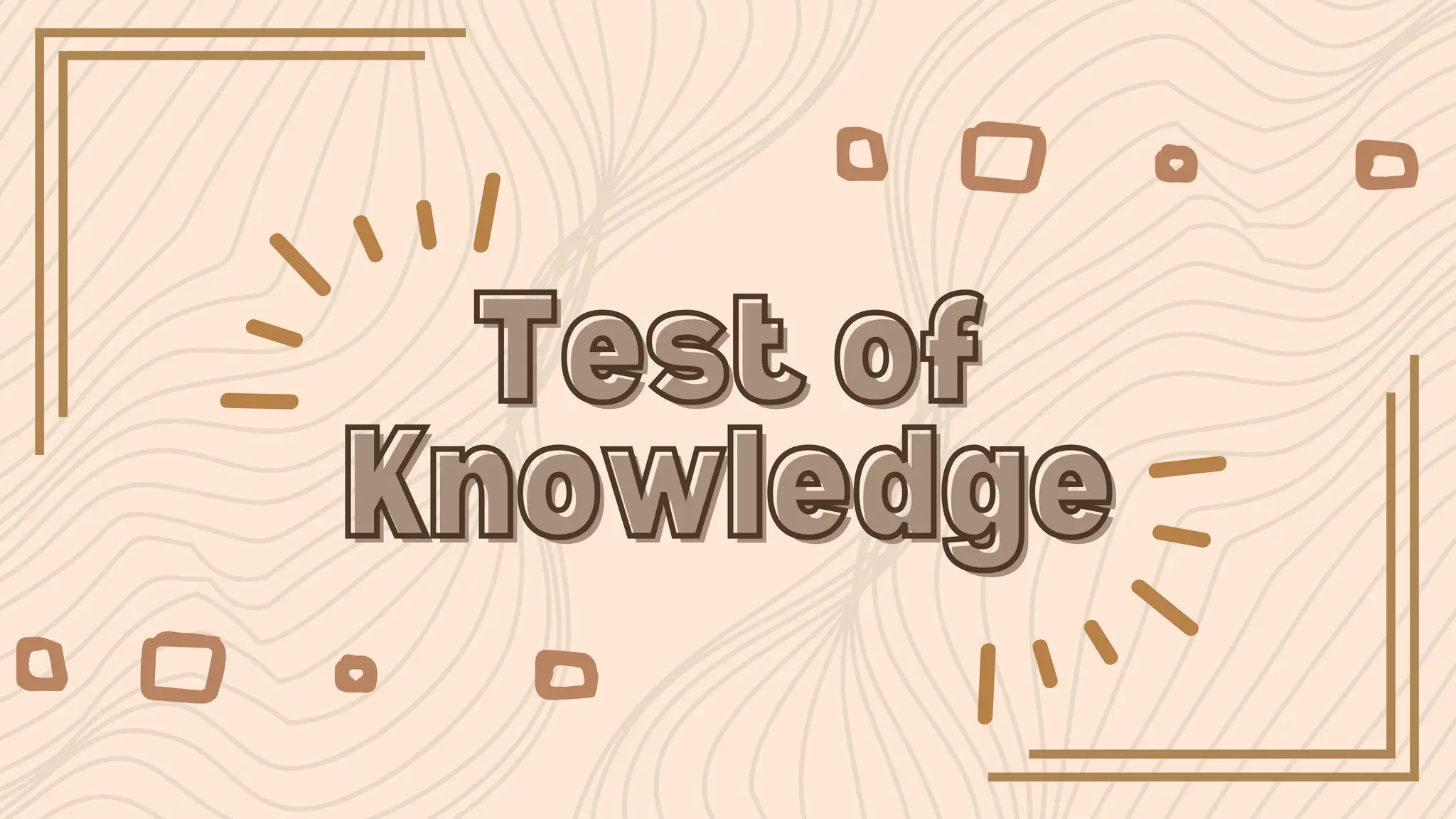 Test of
Test of
Knowledge
Knowledge
 