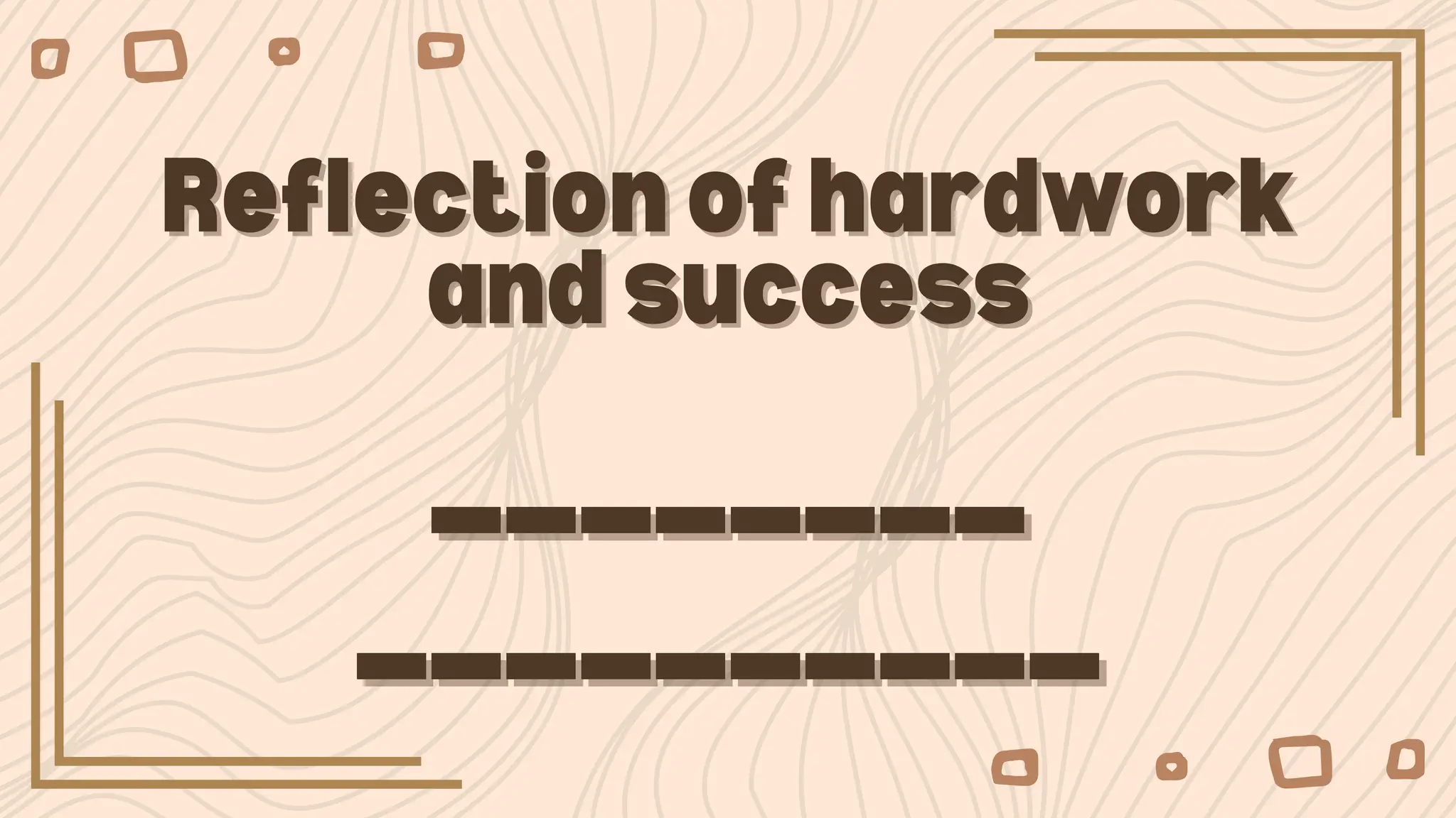 Reflection of hardwork
Reflection of hardwork
and success
and success
________
________
__________
__________
 
