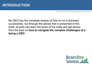 INTRODUCTION No CEO has the complete answer of how to run a business successfully, but through the advice that is presente...