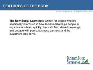 FEATURES OF THE BOOK The New Social Learning  is written for people who are specifically interested in how social media he...