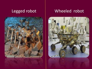 Legged robot Wheeled robot
 