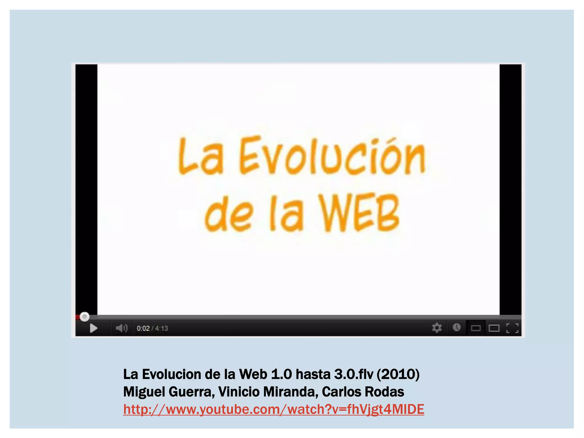 La Evolucion de la Web 1.0 hasta 3.0.flv (2010)
Miguel Guerra, Vinicio Miranda, Carlos Rodas
http://www.youtube.com/watch?v=fhVjgt4MlDE
 