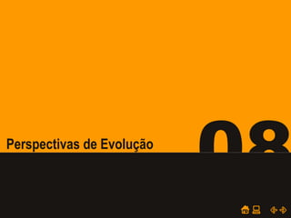 POWER POINT TEMPLATE
Company's new low-cost and easy-to-use Web-site
design tool will help entrepreneurs spiff up their online.
08Perspectivas de Evolução
 