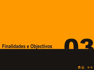 POWER POINT TEMPLATE
Company's new low-cost and easy-to-use Web-site
design tool will help entrepreneurs spiff up their online.
03Finalidades e Objectivos
 