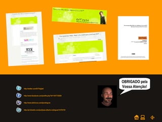 POWER POINT TEMPLATE
Company's new low-cost and easy-to-use Web-site
design tool will help entrepreneurs spiff up their online.
http://twitter.com/EVTdigital
http://www.facebook.com/profile.php?id=1547733830
http://pt.linkedin.com/pub/jose-alberto-rodrigues/14/79/155
http://www.delicious.com/jarodrigues
OBRIGADO pela
Vossa Atenção!
 