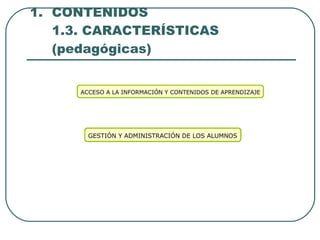 CONTENIDOS 1.3. CARACTERÍSTICAS (pedagógicas) 