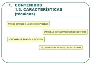 1. CONTENIDOS
   1.3. CARACTERÍSTICAS
   (técnicas)
 