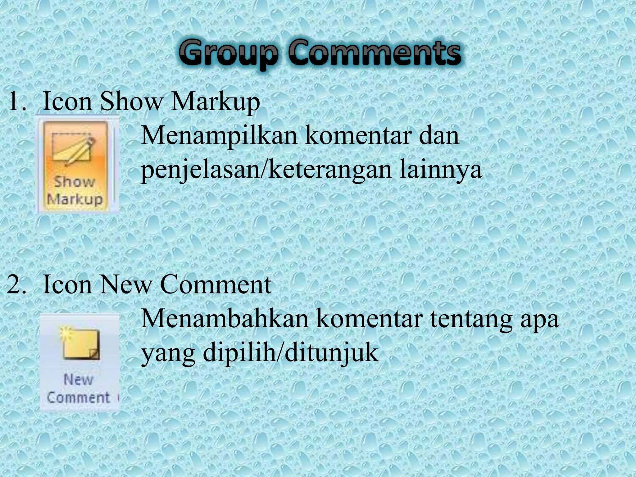 1. Icon Show Markup
Menampilkan komentar dan
penjelasan/keterangan lainnya
2. Icon New Comment
Menambahkan komentar tentang apa
yang dipilih/ditunjuk
 