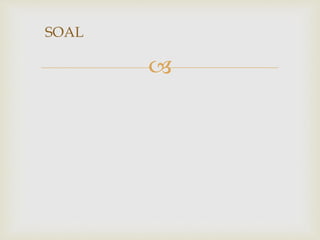 
SOAL
 