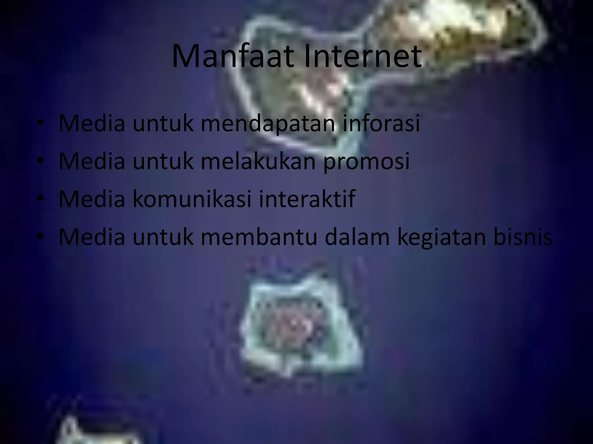 Manfaat InternetMedia untuk mendapatan inforasiMedia untuk melakukan promosiMedia komunikasi interaktifMedia untuk membantu dalam kegiatan bisnis