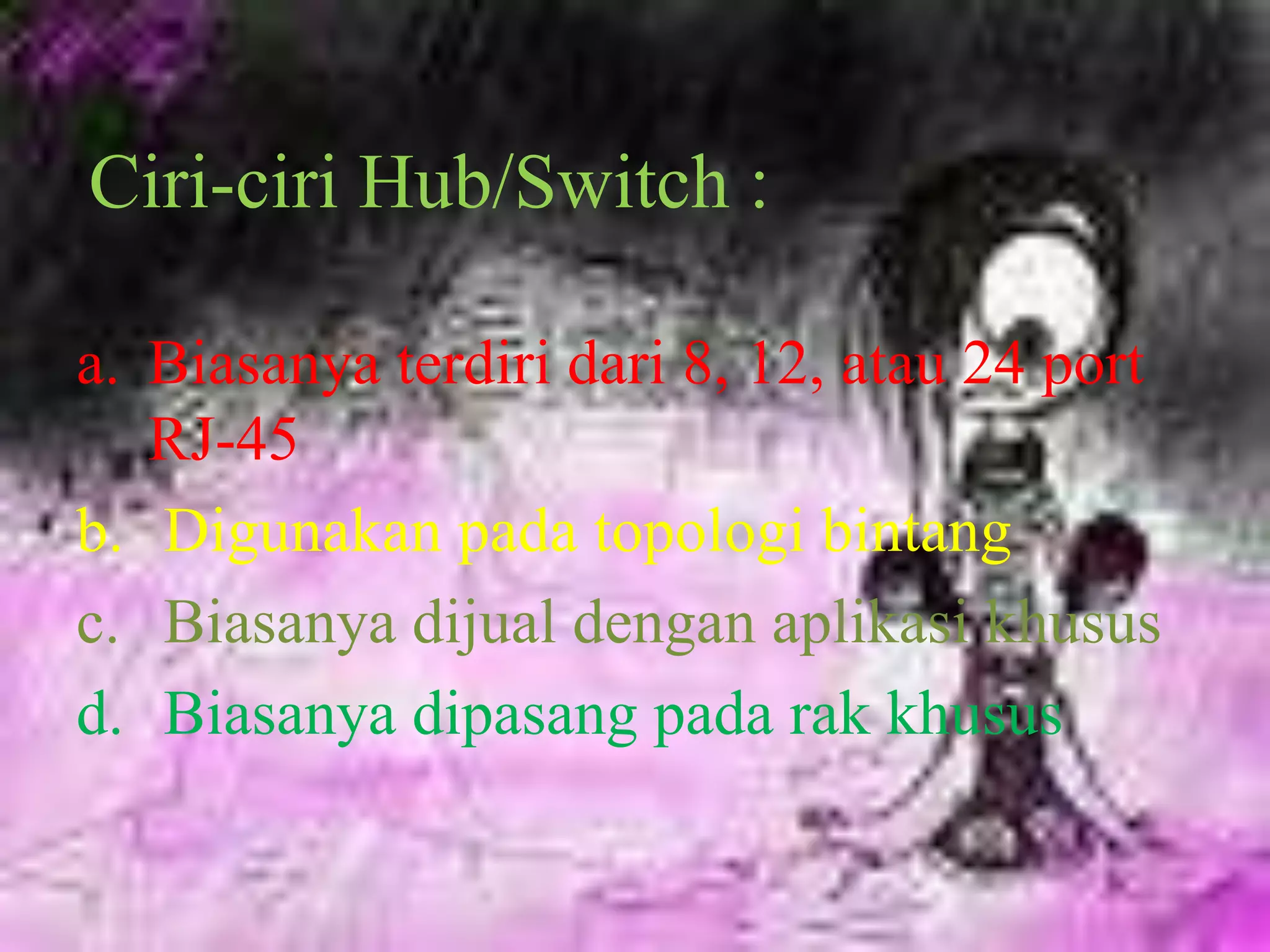 5.   BRIDGE   Bridge merupakan perangkat untuk menghubungkan dua buah jaringan secara yang menggunakan protokol sama/ sejenis