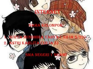 INTERNETNama Kelompok: Surya Mundhika Yahya ( xii ia 5/29)Astri Karlita (xii ia 5)SMA NEGERI 1 NGAWI2011/2012