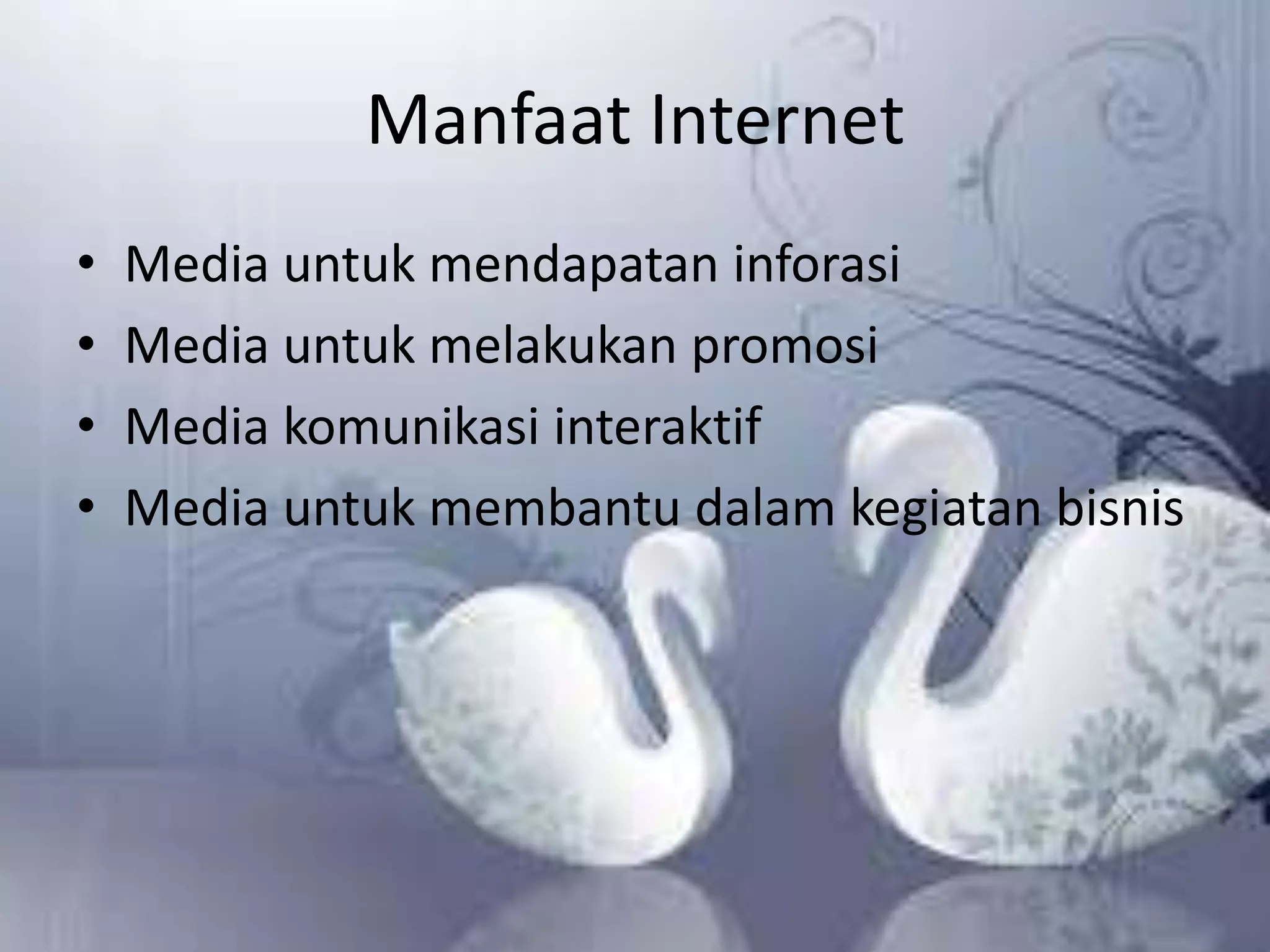 Manfaat InternetMedia untuk mendapatan inforasiMedia untuk melakukan promosiMedia komunikasi interaktifMedia untuk membantu dalam kegiatan bisnis