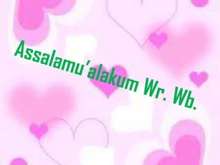 Assalamu’alakum Wr. Wb. 
