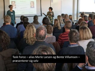 Task Force – alias Merle Larsen og Bente Villumsen –
præsenterer sig selv
 