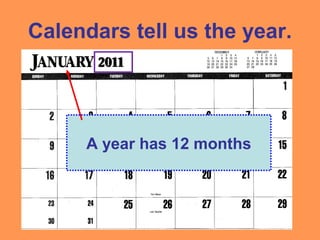 Calendars tell us the year.
A year has 12 months
 