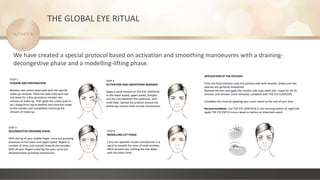 We have created a special protocol based on activation and smoothing manoeuvres with a draining-
decongestive phase and a modelling-lifting phase.
THE GLOBAL EYE RITUAL
STEP 1
HYGIENE AND PREPARATION
Moisten two cotton wool pads with the specific
make-up remover. Place the pads onto each eye
and leave for a few seconds to moisten the
remains of make-up. Then glide the cotton pads in
an L shape from top to bottom and from the inside
to the outside until completely removing the
remains of make-up.
STEP 2
ACTIVATION AND SMOOTHING MASSAGE
Apply a small amount of THE EYE CONTOUR
to the lower eyelid, upper eyelid, temples
and the area between the eyebrows, with
small dabs. Spread the product around the
whole eye contour with circular movements.
STEP 4
MODELLING LIFT PHASE
Carry out upwards circular manoeuvres in a
spiral to smooth the zone of small wrinkles.
Work on each eye, holding the skin down
with the other hand.
STEP 3
DECONGESTIVE DRAINING PHASE
With the tip of your middle finger, carry out pumping
pressures to the lower and upper eyelid. Repeat a
number of times and smooth towards the temples.
With all your fingers covering the eyes, carry out
decompressive pumping manoeuvres.
APPLICATION OF THE PATCHES
Press the fluid chamber onto the patches with both thumbs. Shake until the
patches are perfectly moistened.
Remove the film and apply the smooth side onto clean skin. Leave for 20-25
minutes and remove. Once removed, complete with THE EYE CONTOUR.
Complete the ritual by applying your usual cream to the rest of your face.
Recommendation: Use THE EYE CONTOUR in the morning and/or at night and
apply THE EYE PATCH once a week or before an important event.
 