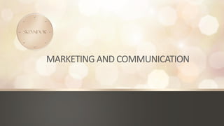 MARKETING AND COMMUNICATION
 