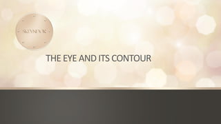 THE EYE AND ITS CONTOUR
 
