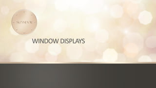 WINDOW DISPLAYS
 