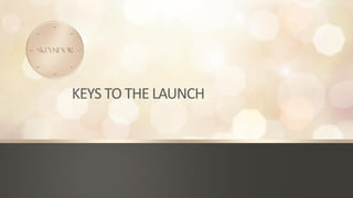 KEYS TO THE LAUNCH
 