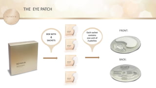 THE EYE PATCH
BOX WITH
4
SACHETS
Each sachet
contains
one unit of
2 patches
FRONT:
BACK:
 