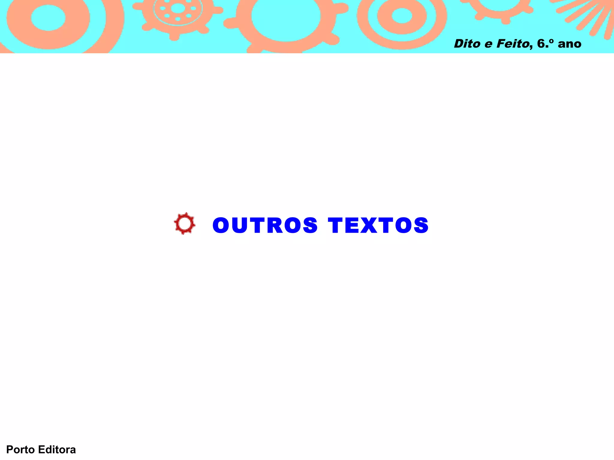 Dito e Feito, 6.º ano




                OUTROS TEXTOS




Porto Editora
 