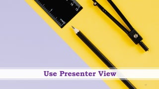 Use Presenter View
27
 