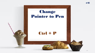Change
Pointer to Pen
51
Ctrl + P
# 03
 