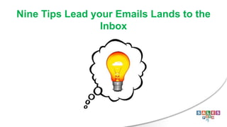 Nine Tips Lead your Emails Lands to the
Inbox
 