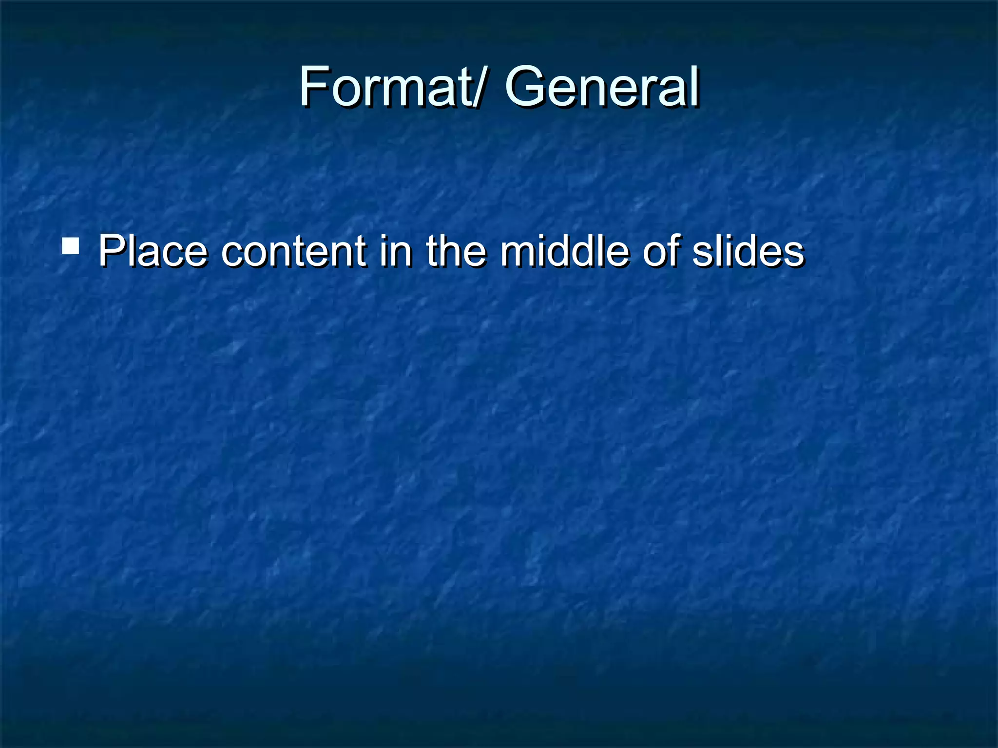 Format/ GeneralFormat/ General
 Place content in the middle of slidesPlace content in the middle of slides
 