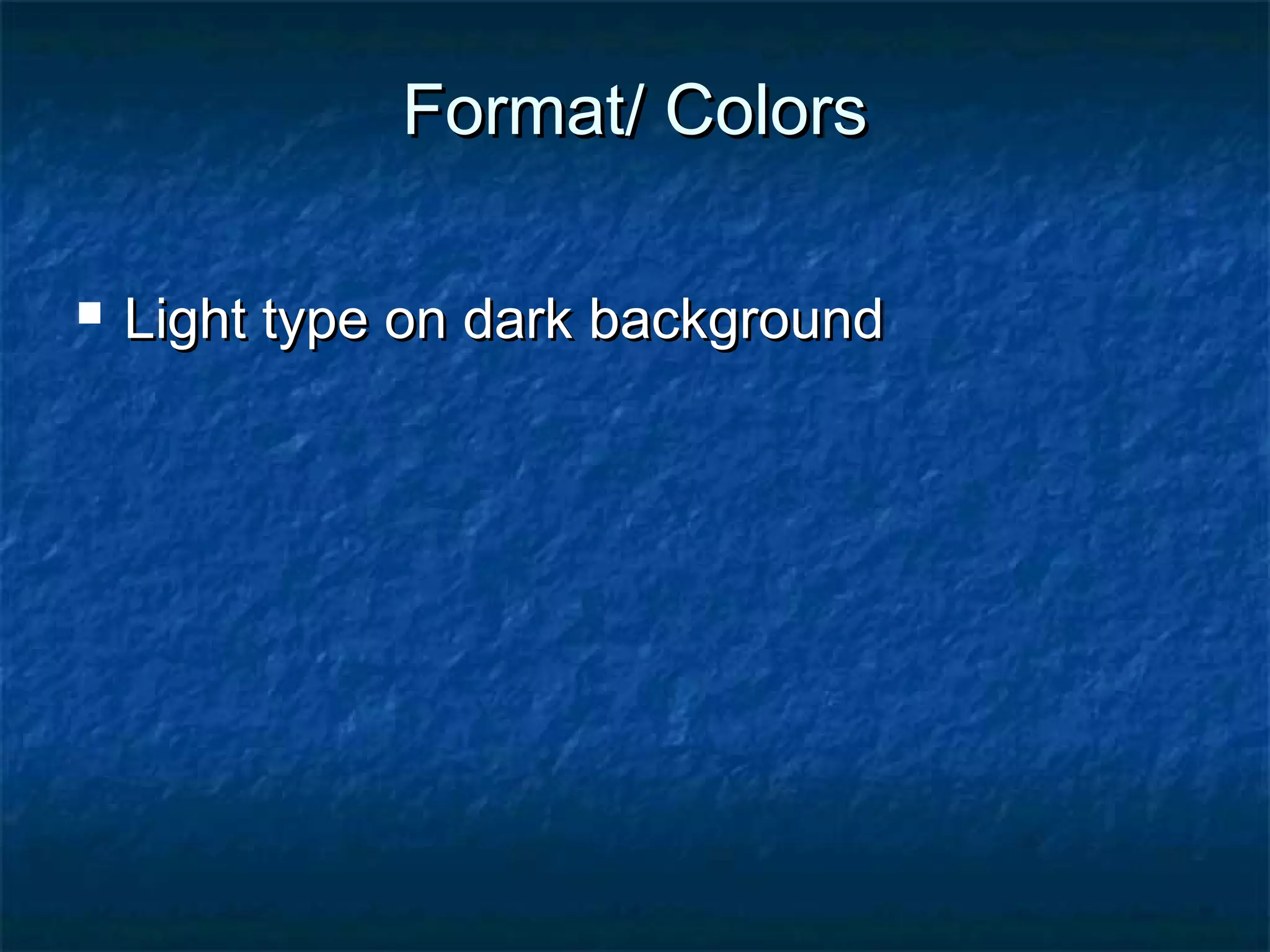 Format/ ColorsFormat/ Colors
 Light type on dark backgroundLight type on dark background
 