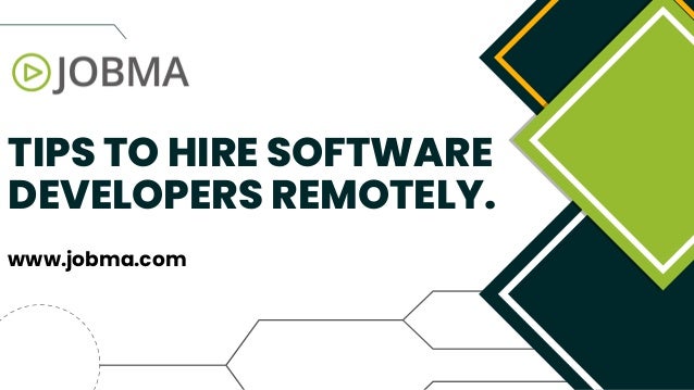 TIPS TO HIRE SOFTWARE
DEVELOPERS REMOTELY.
www.jobma.com
 