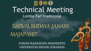 Technical Meeting
FeSTIVALBUDAYA:JANARI
MAJAPAHIT
Lomba Tari tradisional
FORUM MAHASISWA MOJOKERTO
UNIVERSITAS NEGERI SURABAYA
 